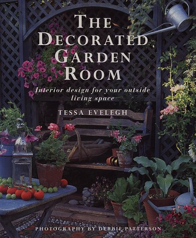 The Decorated Garden Room: Interior Design for Your Outside Living Space Garden & Plants