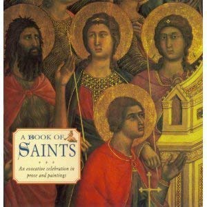 A Book of Saints: An Evocative Celebration in Prose and Paintings book