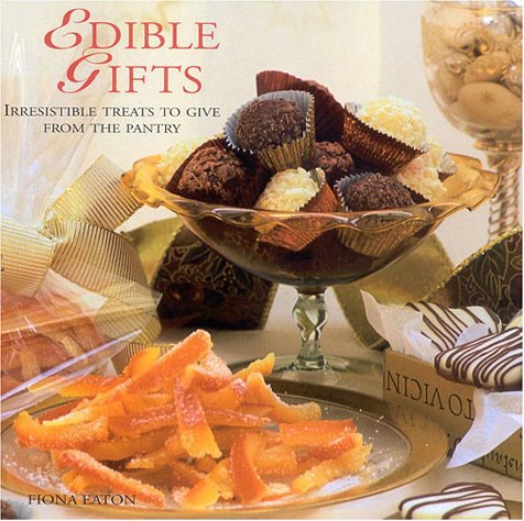 Edible Gifts: Irresistible Treats for Giving from the Pantry book