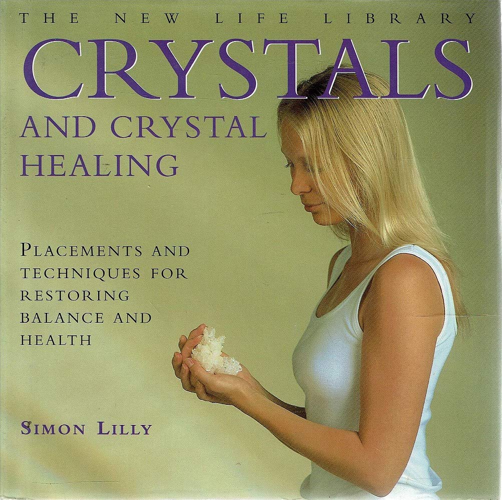 Crystals and Crystal Healing: Placements and Techniques for Restoring Balance and Health (The New Life Library Series) Medicine