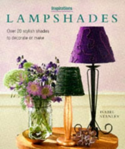 Lampshades: Over 20 Stylish Designs to Decorate or Make book