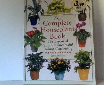 Complete Houseplant Book: The Essential Guide to Successful Indoor Gardening Garden & Plants