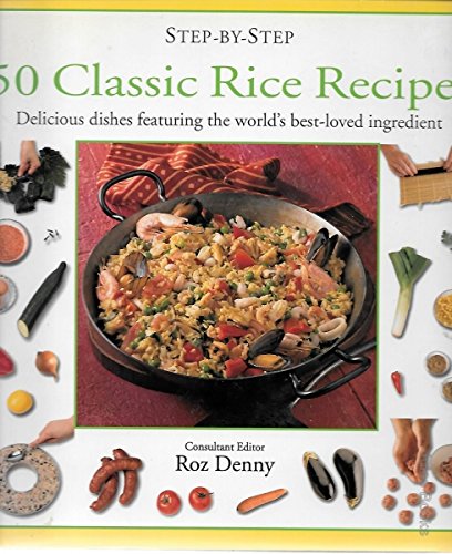 Step-By-Step 50 Classic Rice Recipes: Delicious Dishes Featuring the World's Best-Loved Ingredient Leisure, Home & Garden