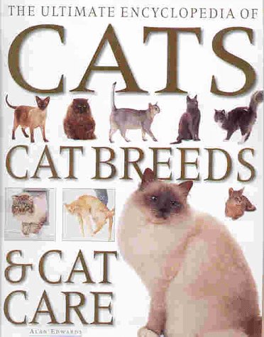 The Ultimate Encyclopedia of Cats, Cat Breeds & Cat Care: A Comprehensive, Practical Care and Training Manual and a Definitive Encyclopedia of World Breeds: Cat Breeds and Cat Care Pets