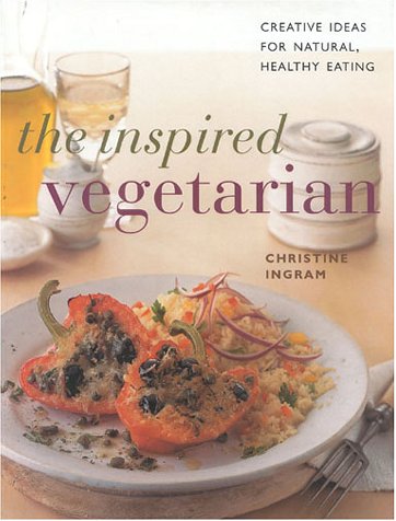 Inspired Vegetarian: Creative Ideas for Natural, Healthy Eating Leisure, Home & Garden