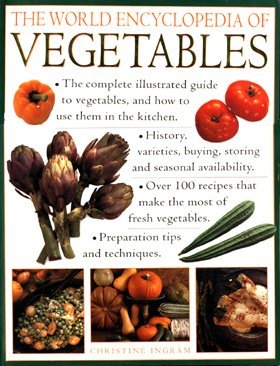 The World Encyclopedia of Vegetables: The Complete Illustrated Guide to Vegetables and How to Use Them in the Kitchen Garden & Plants