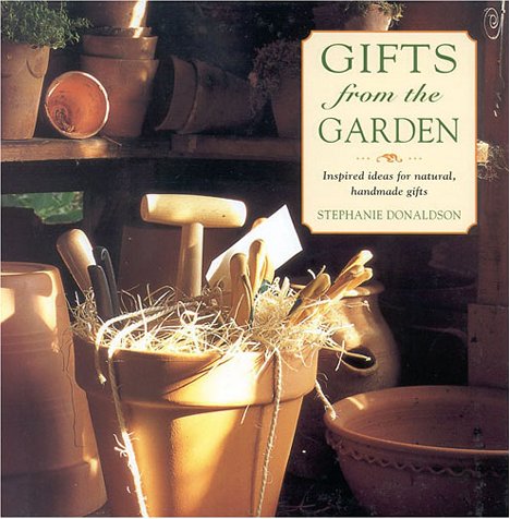 Gifts from the Garden: Inspired Ideas for Natural, Handmade Gifts Hobbies & Crafts