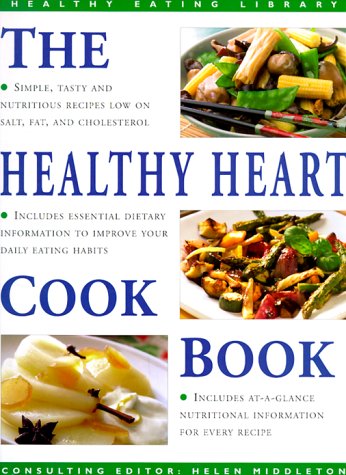 The Healthy Heart Cookbook: Simple, Tasty and Nutritious Recipes Suitable for Any Occasion (The Healthy Eating Library) Cooking & Enjoying