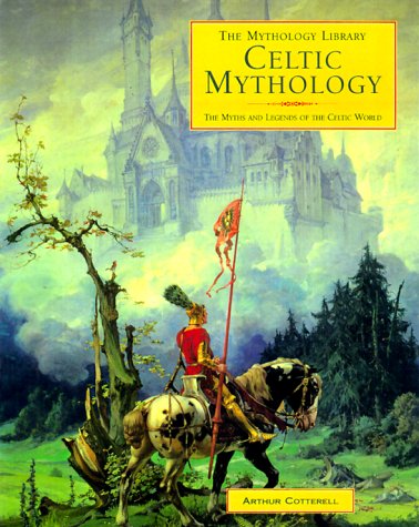 Celtic Mythology: The Myths and Legends of the Celtic World book