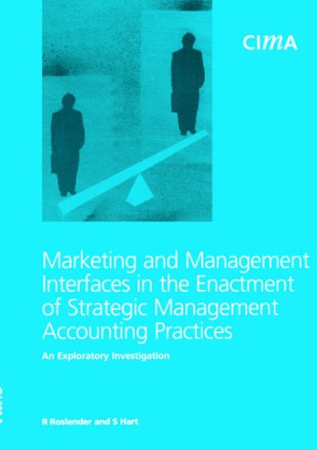 Marketing And Management Interfaces in the Enactment of Strategic Management Accounting Performanace: An Exploratory Investigation (CIMA Research) Business, Finance & Career