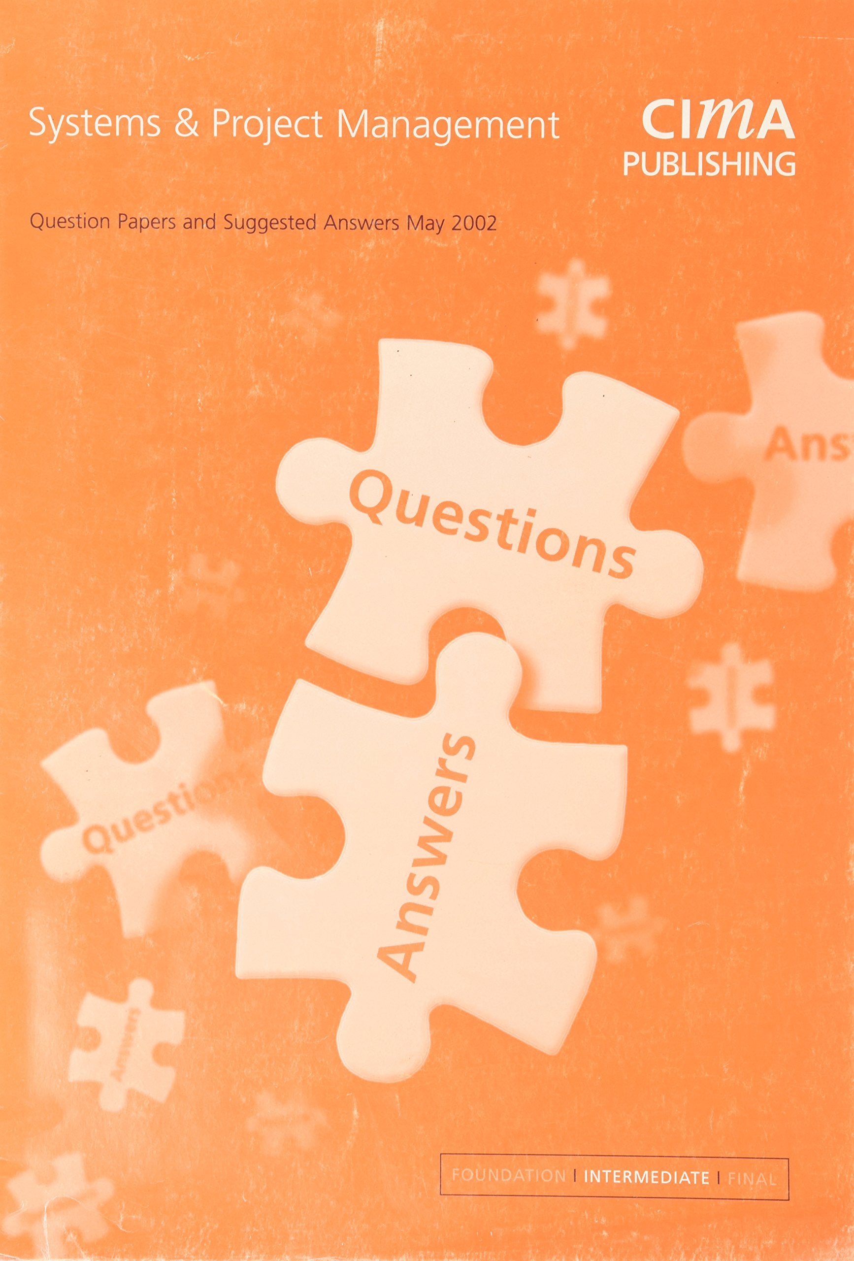 Systems And Project Management May 2002 Exam Questions & Answers: May 2002 Exam Questions and Answers (CIMA Q&A S.) Business, Finance & Career