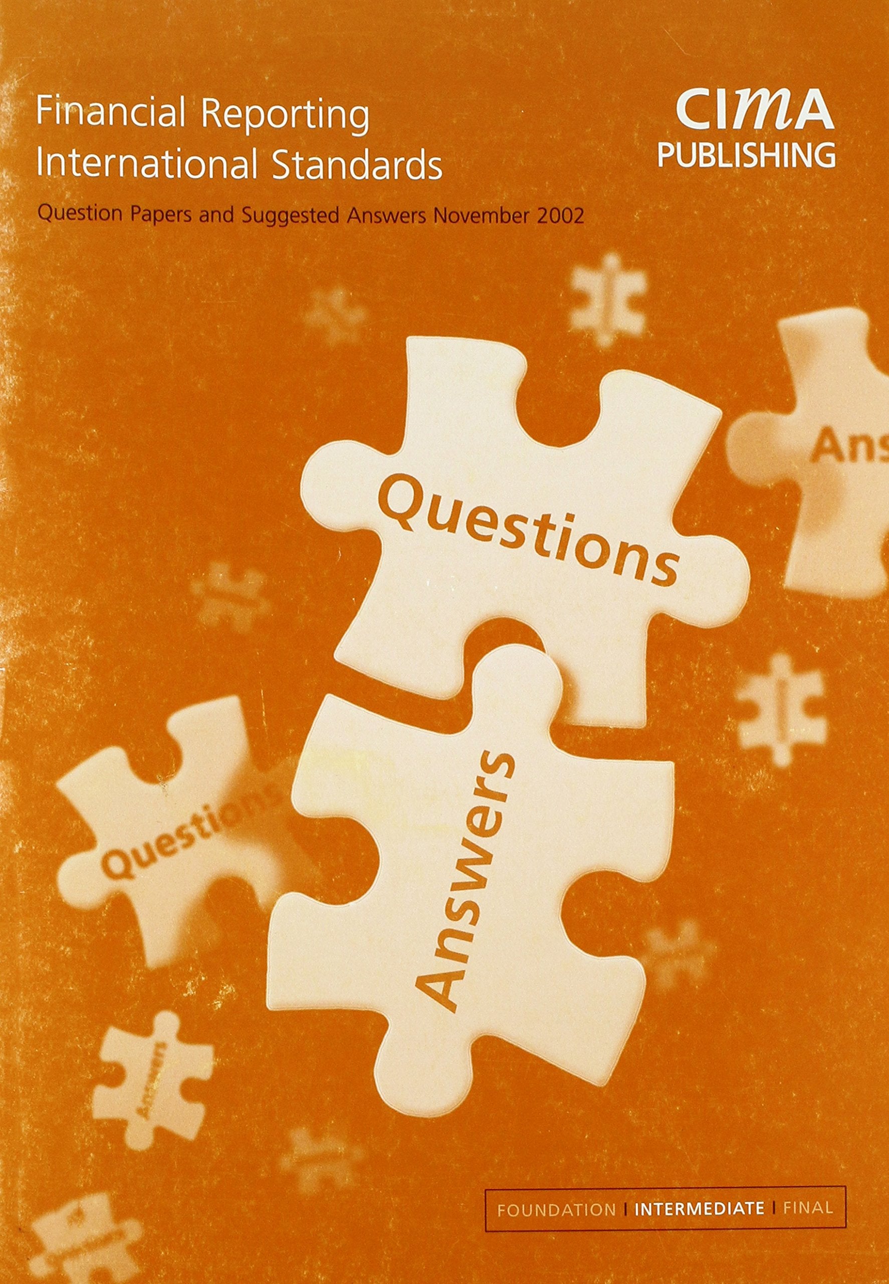 Financial Reporting International Standards Nov 2002 Exam Questions & Answers: Nov 2002 Exam Questions and Answers (CIMA Q&A S.) Business, Finance & Career