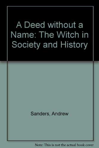 A Deed Without a Name: The Witch in Society and History book