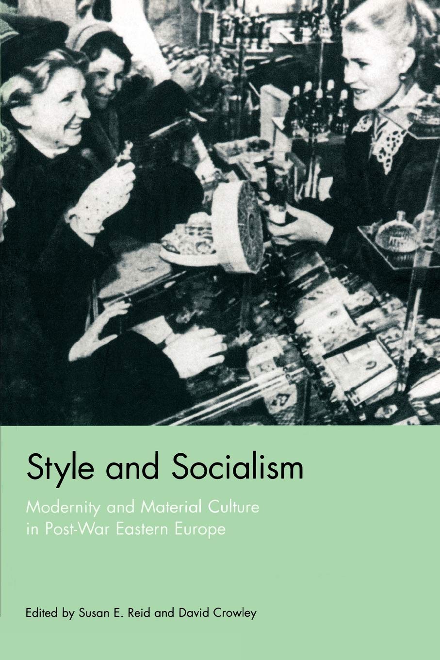 Style and Socialism: Modernity and Material Culture in Post-War Eastern Europe book