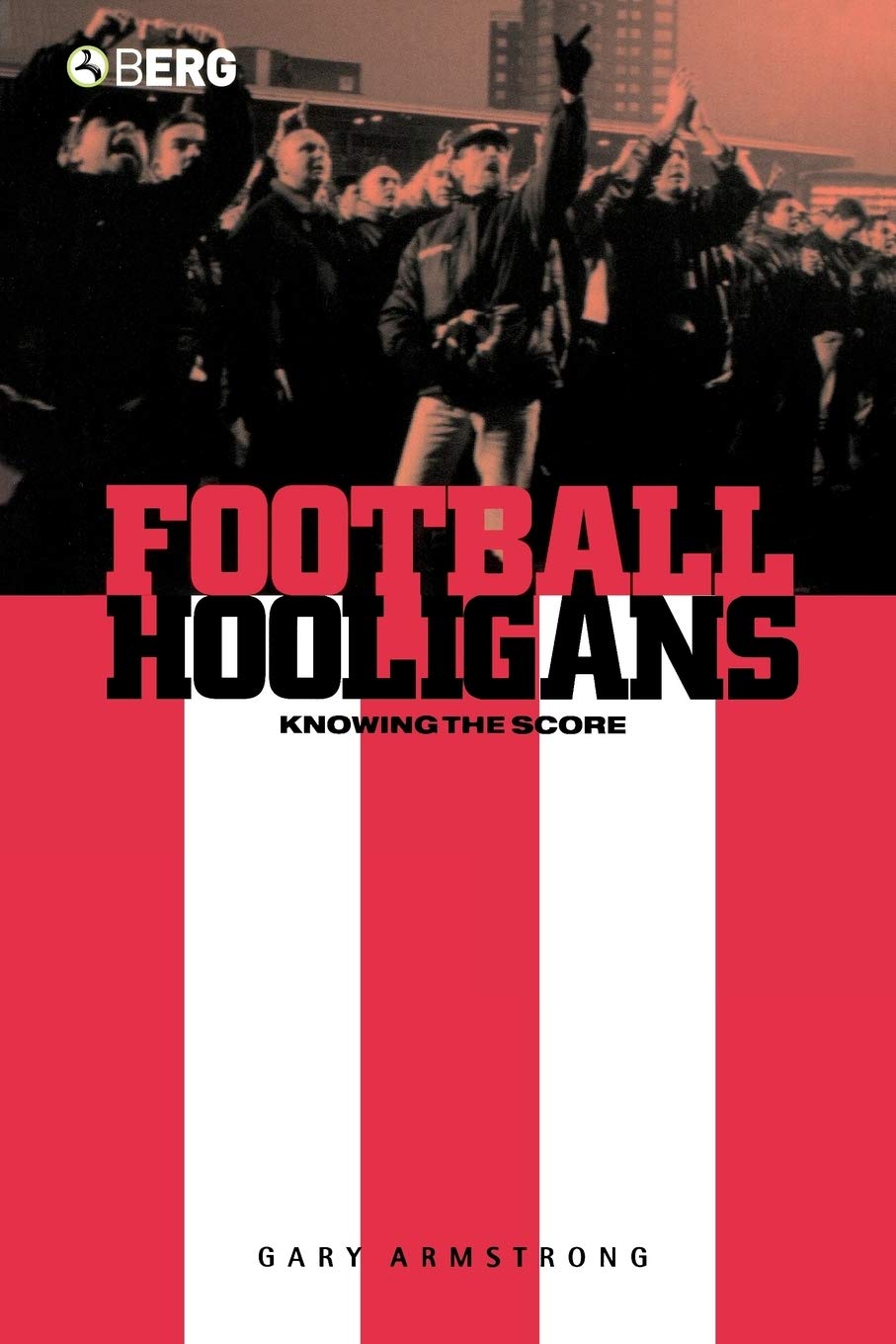 Football Hooligans: Knowing the Score (Explorations in Anthropology) Law