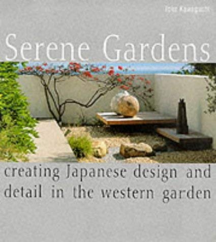 Serene Gardens: Creating Japanese Design and Detail in the Western Garden book