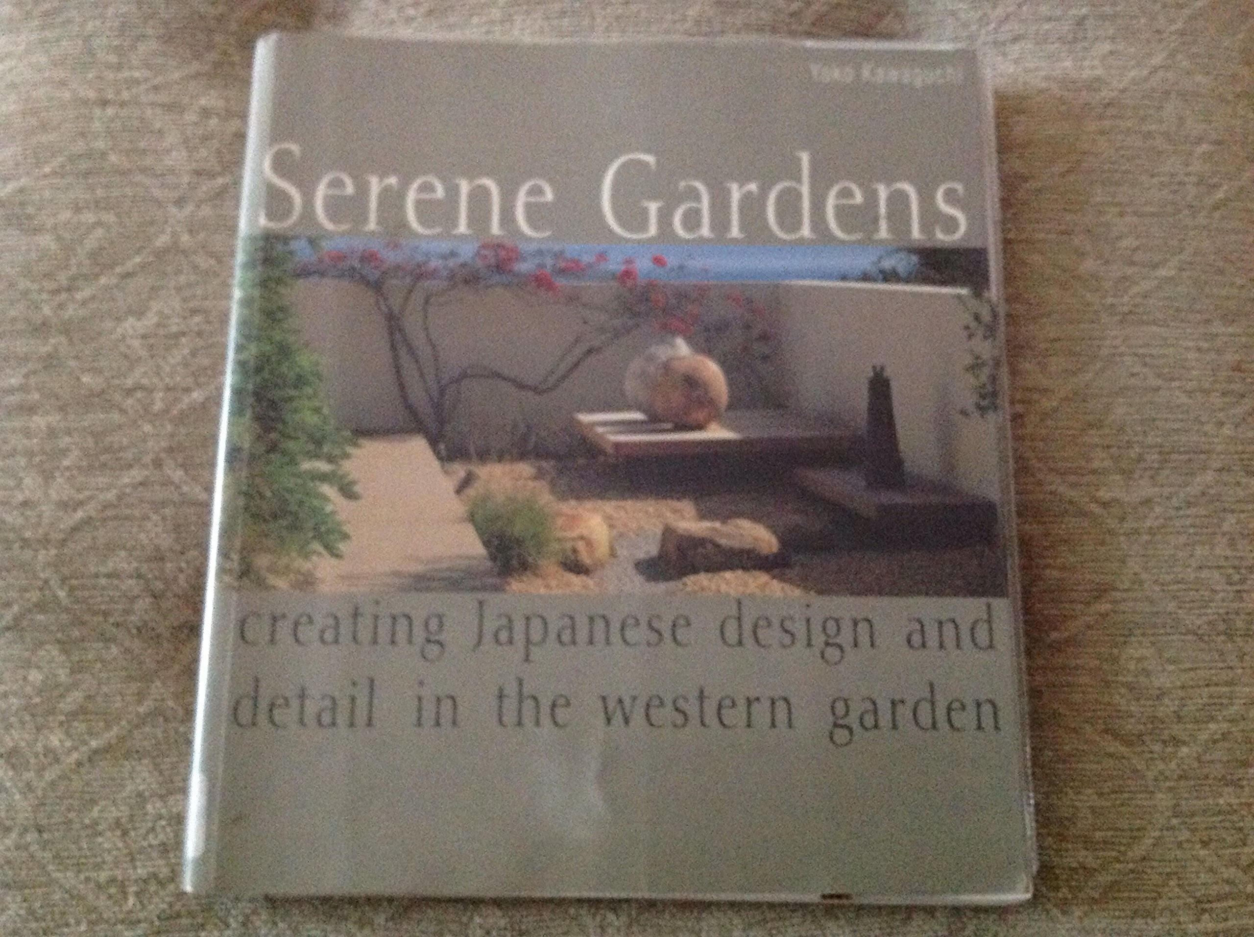 Serene Gardens: Creating Japanese Design and Detail in the Western Garden book