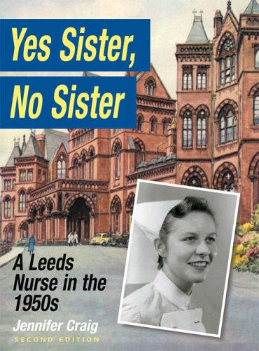 Yes Sister, No Sister: A Leeds Nurse in the 1950s Medicine
