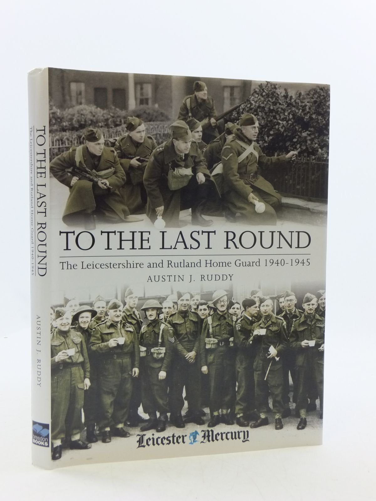 To the Last Round: The Leicestershire and Rutland Home Guard 1940-1944 Social Sciences