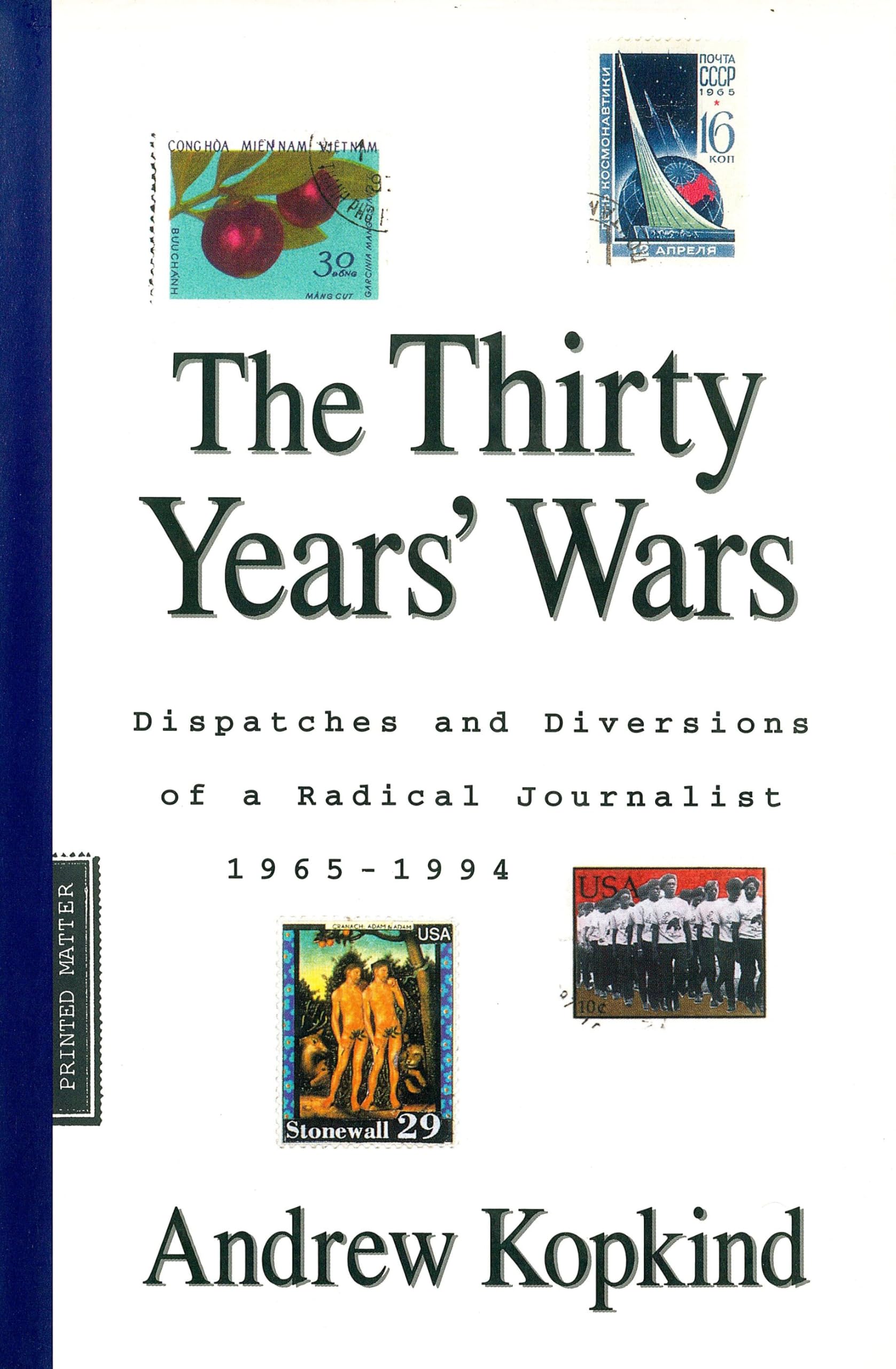 The Thirty Years' Wars: Dispatches and Diversions of a Radical Journalist 1965-1994 book
