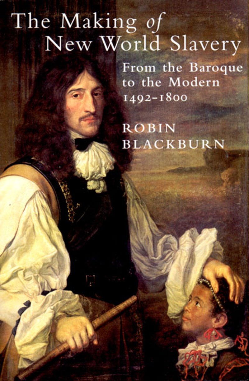 The Making of New World Slavery: From the Baroque to the Modern 1492-1800 Social Sciences