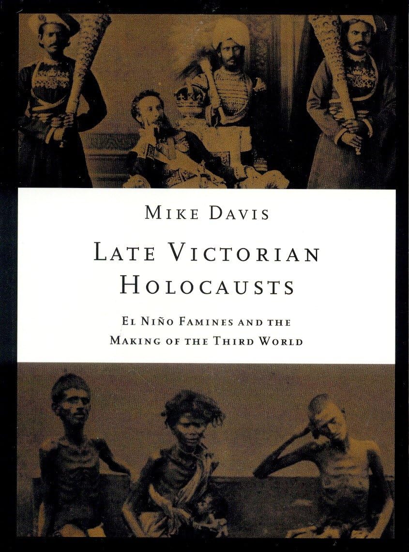 Late Victorian Holocausts: El Nino Famines and the Making of the Third World (Essential Mike Davis) Books