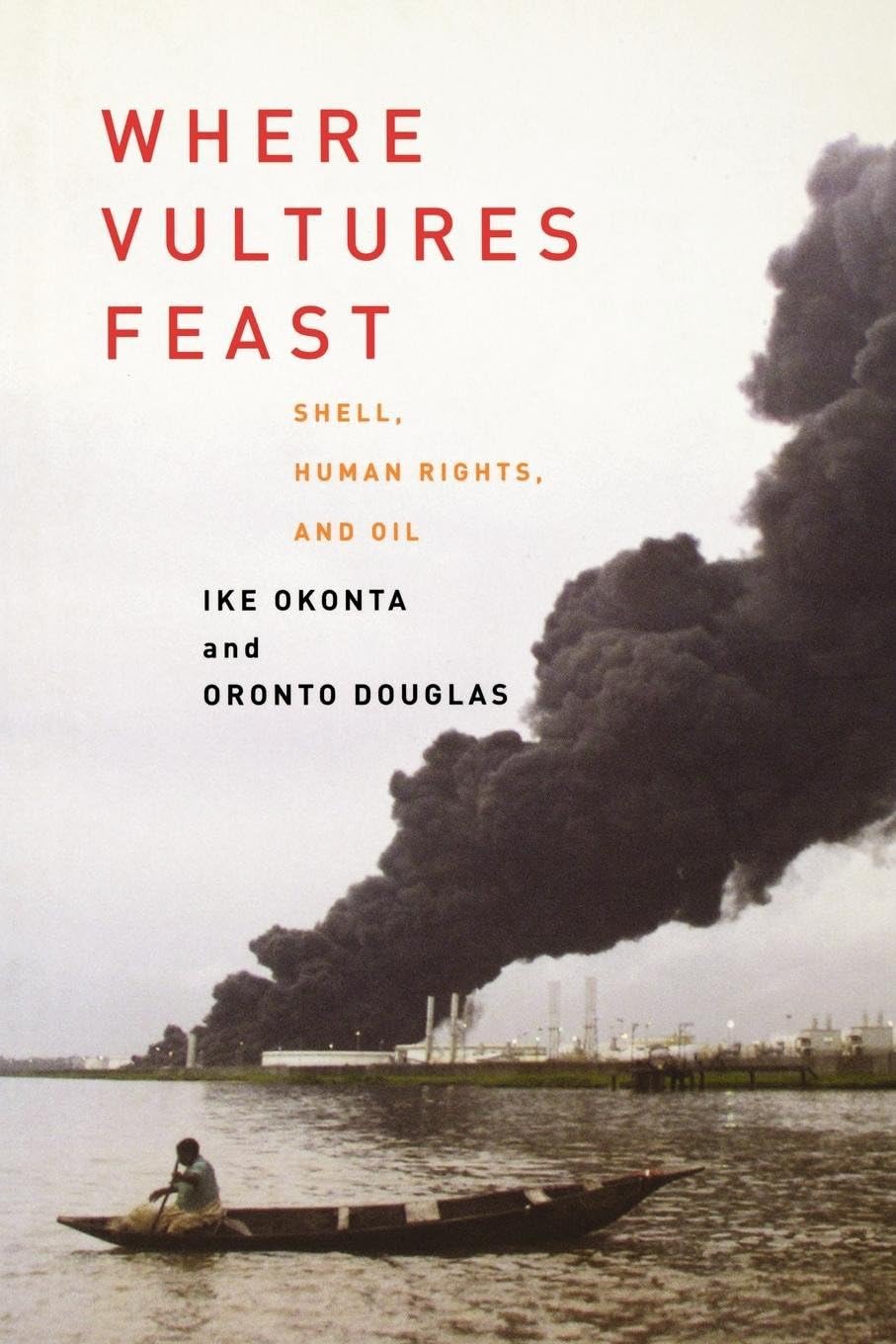 Where Vultures Feast: Shell, Human Rights, and Oil: SHELL, HUMAN RIGHTS, AND OIL IN THE NIGER DELTA Business, Finance & Career