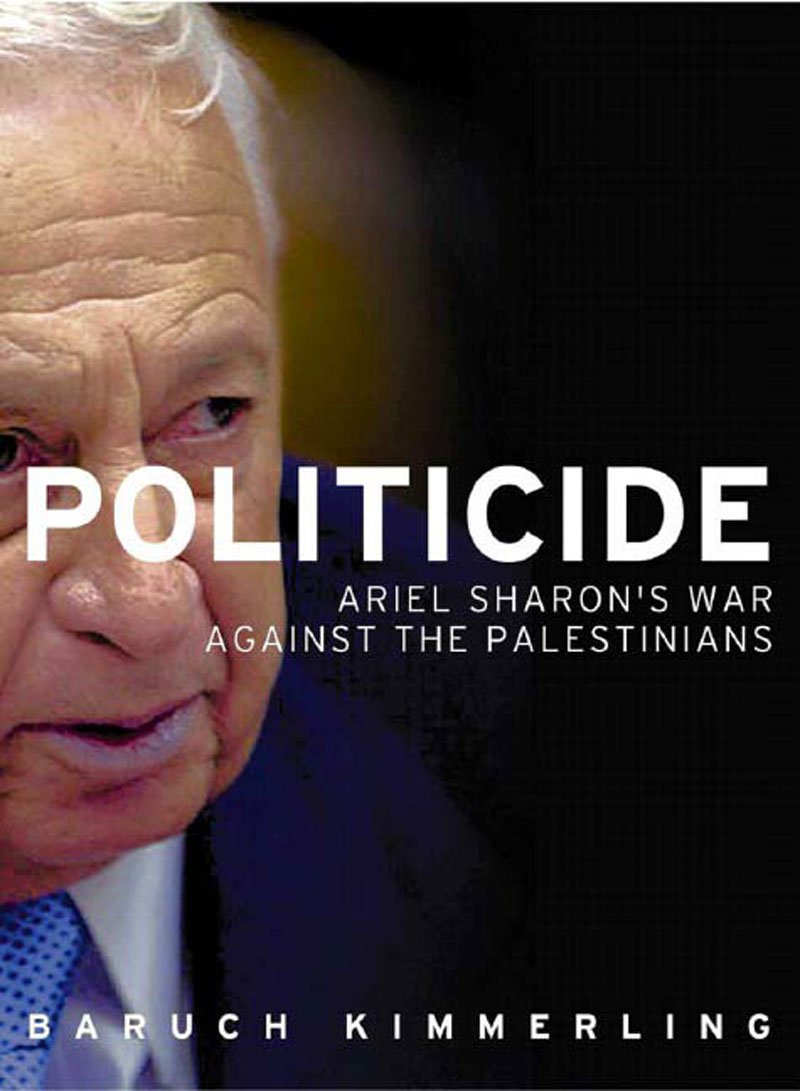 Politicide: Ariel Sharon's War Against the Palestinians Social Sciences