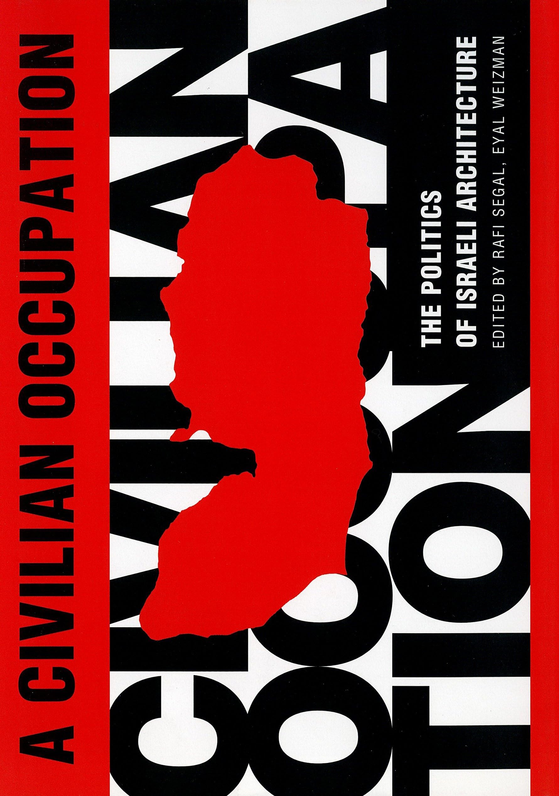 Civilian Occupation: The Politics of Israeli Architecture Architecture
