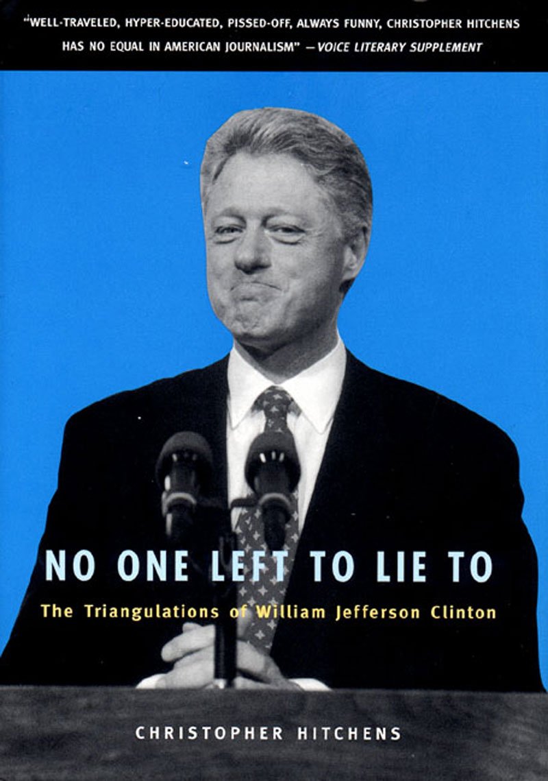No One Left to Lie to: The Triangulations of William Jefferson Clinton Social Sciences