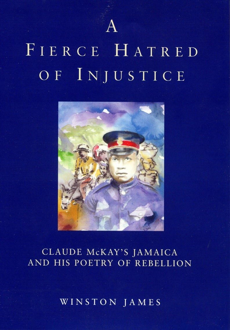 A Fierce Hatred of Injustice: Claude McKay's Jamaica and His Poetry of Rebellion Poetry