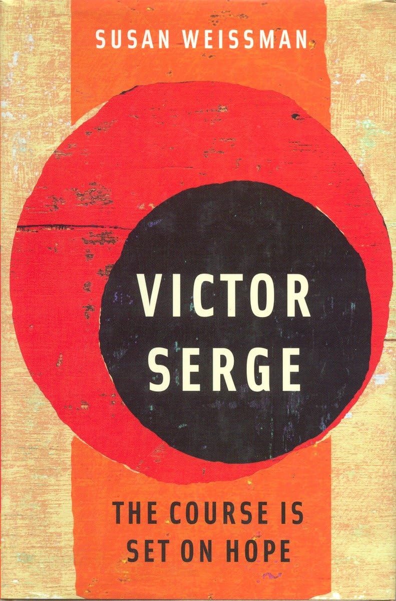 Victor Serge: The Course Is Set on Hope Art & Literature