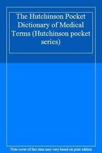 The Hutchinson Pocket Dictionary of Medical Terms (Hutchinson pocket series) Medicine