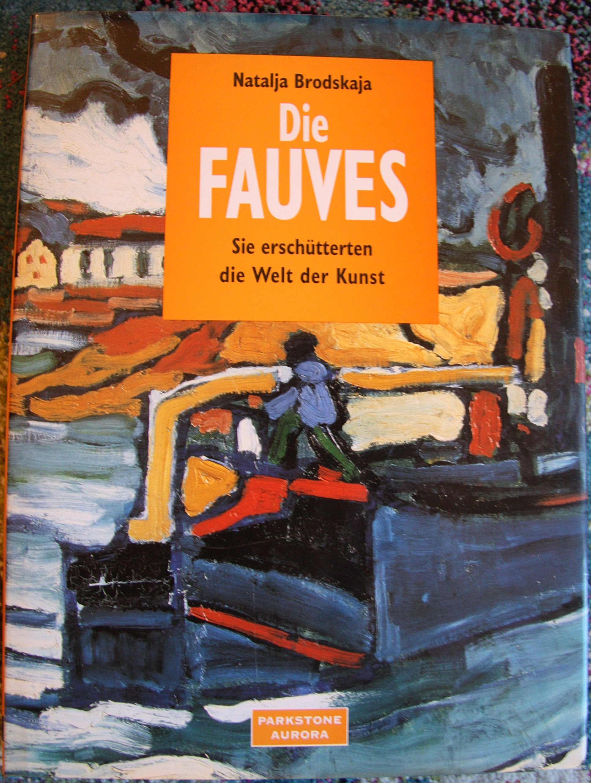 Die Fauves: Sie erschütterten die Welt der Kunst. Ermitage, St. Petersburg, Puschkin-Museum der bildenden Künste, Moskau Books
