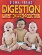 Digestion, Nutrition and Reproduction (Body Atlas S.) Medicine