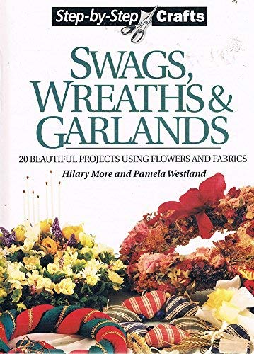 Swags, Wreaths and Garlands: 20 Beautiful Projects Using Flowers and Fabrics book