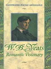 Yeats: Romantic Visionary (Illustrated Poetry Anthology) Poetry
