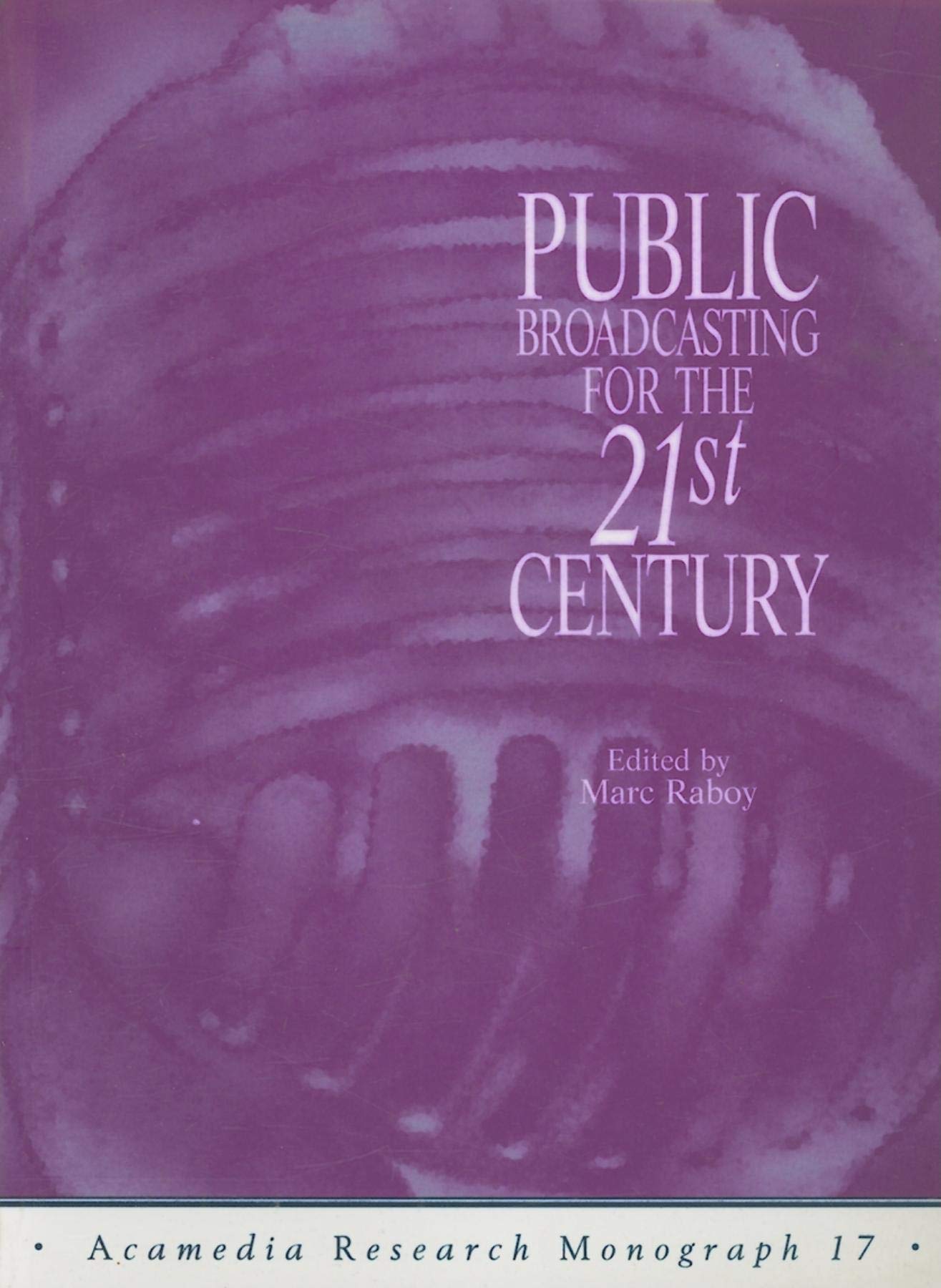 Public Broadcasting for the 21st Century (Acamedia Research Monograph S.) Media & Communication