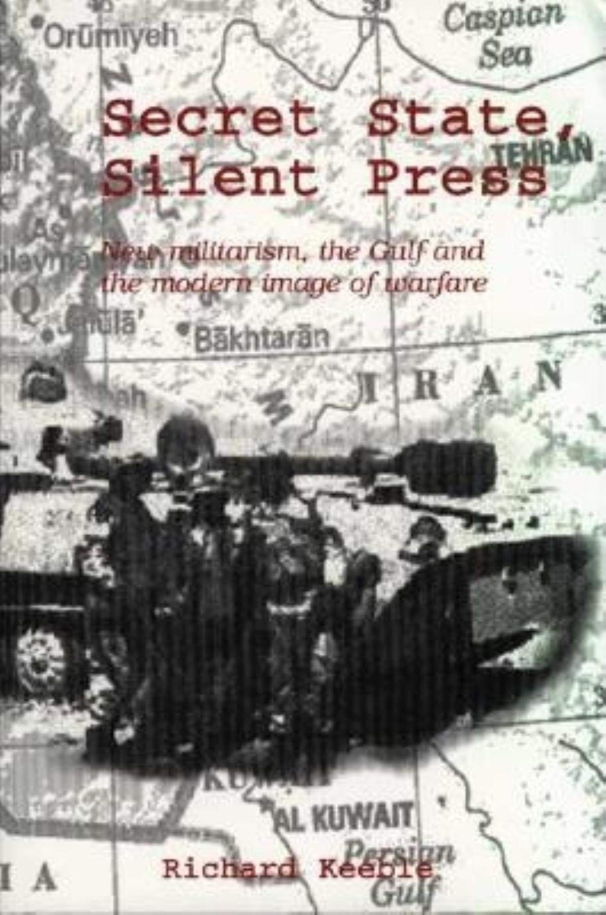 Secret State, Silent Press: New Militarism, the Gulf and the Modern Image of Warfare Media & Communication