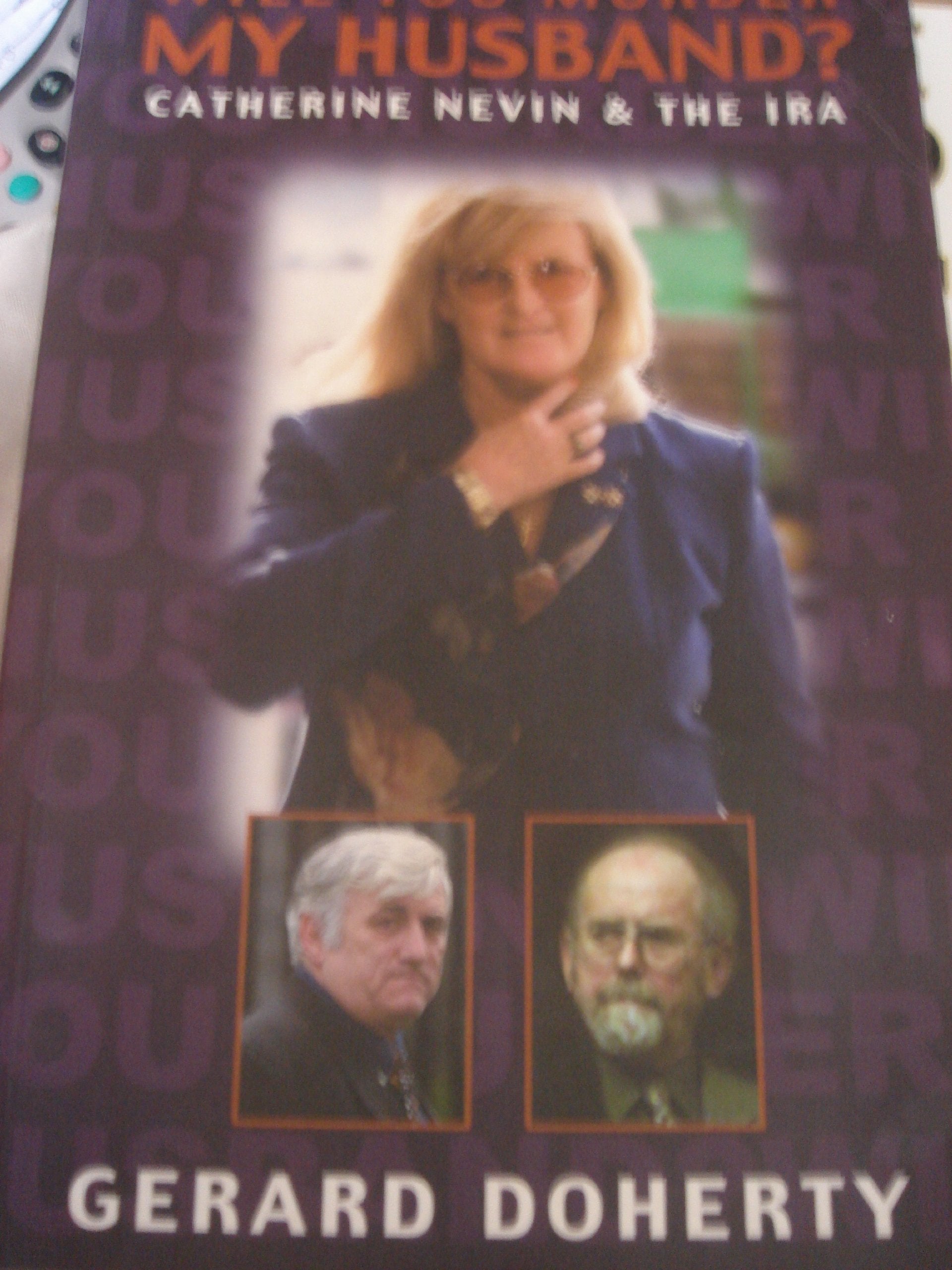 Will You Murder My Husband: Catherine Nevin and the Ira: Catherine Nevin and the IRA - The Inside Story Politics & Society