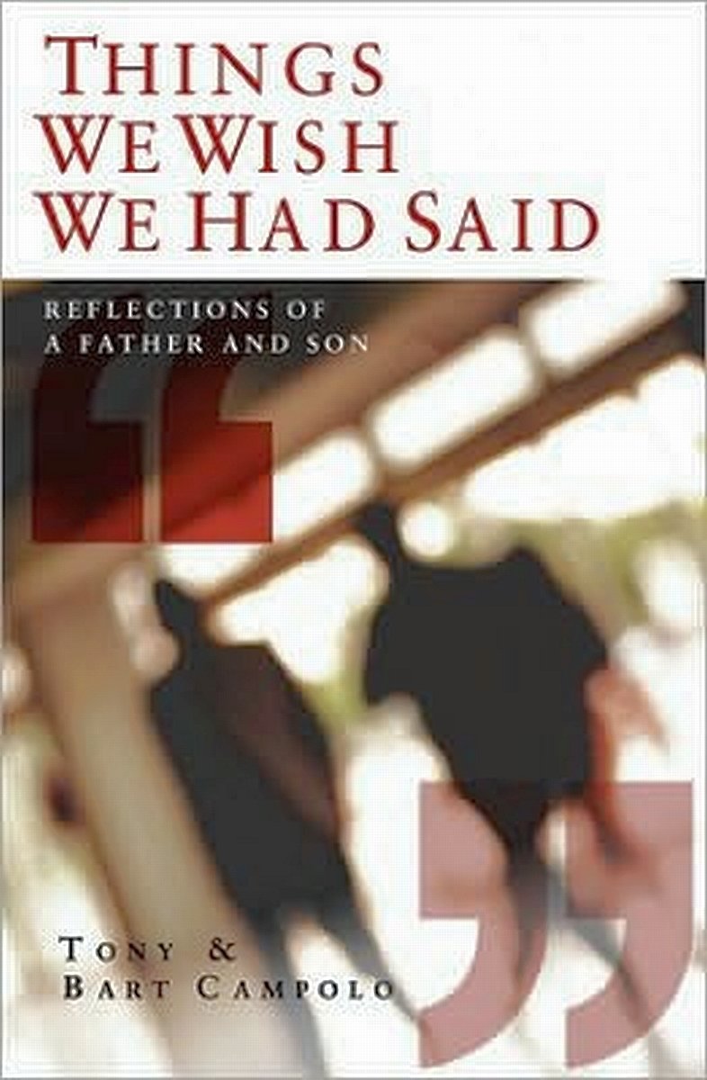 Things We Wish We Had Said: Reflections of a Father and His Son Essays & Short Stories
