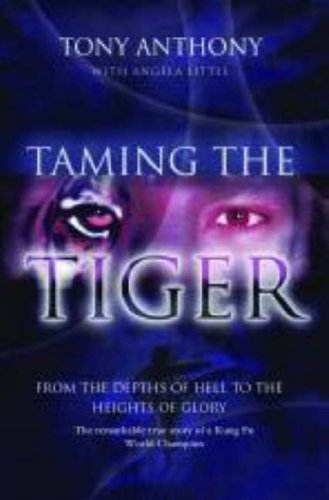 Taming the Tiger: From the Depths of Hell to the Heights of Glory Sports