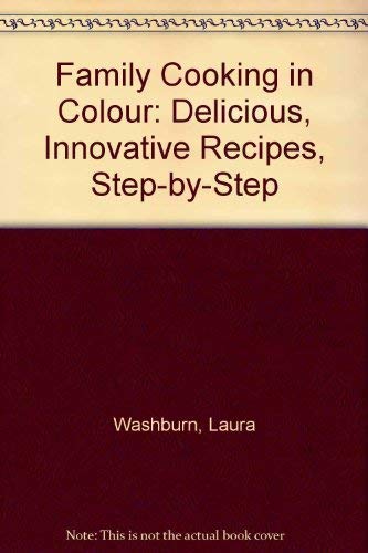 Family Cooking in Colour: Delicious, Innovative Recipes, Step-by-Step Leisure, Home & Garden