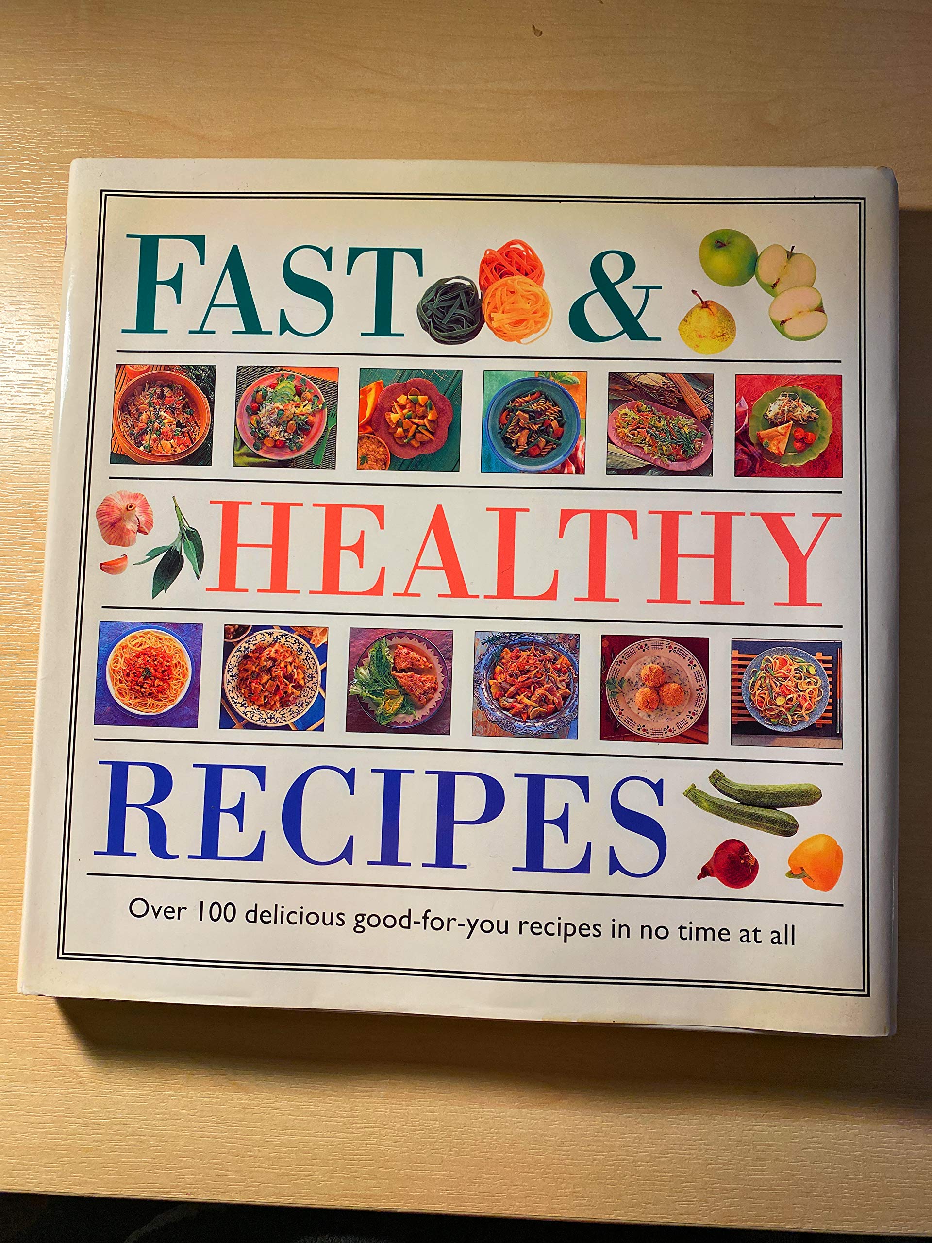 Fast and Healthy Recipes: Over 100 Delicious Good-for-You Recipes in No Time at All book