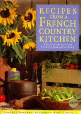 Recipes from a French Country Kitchen: The Very Best of Real French Regional Cooking Leisure, Home & Garden