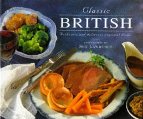Classic British: Authentic and Delicious Regional Dishes Leisure, Home & Garden