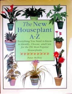 The New Houseplant A-Z: Everything You Need to Know to Identify, Choose and Care for the 350 Most Popular Houseplants Garden & Plants