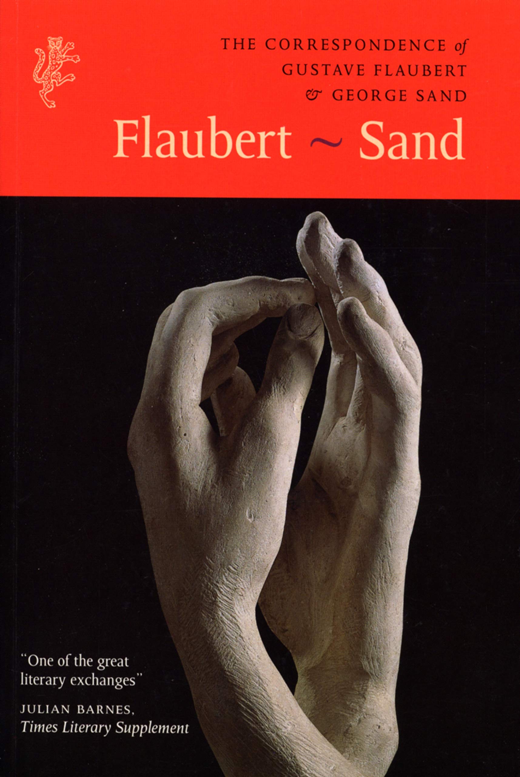 The Correspondence of Gustave Flaubert & George Sand: Flaubert - Sand Essays & Short Stories
