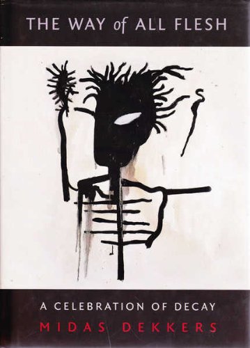 The Way of All Flesh: A Celebration of Decay Philosophy