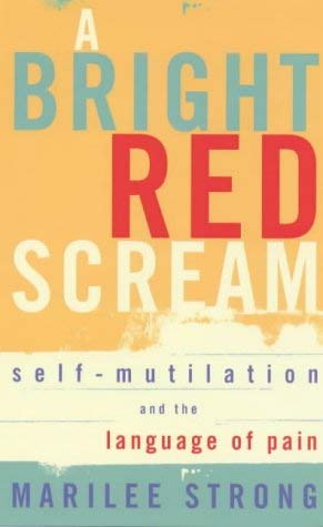 A Bright Red Scream: Self-mutilation and the Language of Pain (A Virago V) Books